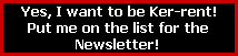 Yes, I want to be Ker-rent!
Put me on the list for the
Newsletter!