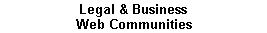 Legal & Business 
 Web Communities