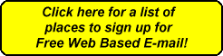 Click here for a list of 
places to sign up for 
Free Web Based E-mail!