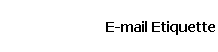 E-mail Etiquette