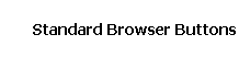 Standard Browser Buttons