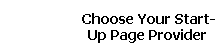 Choose Your Start- 
 Up Page Provider